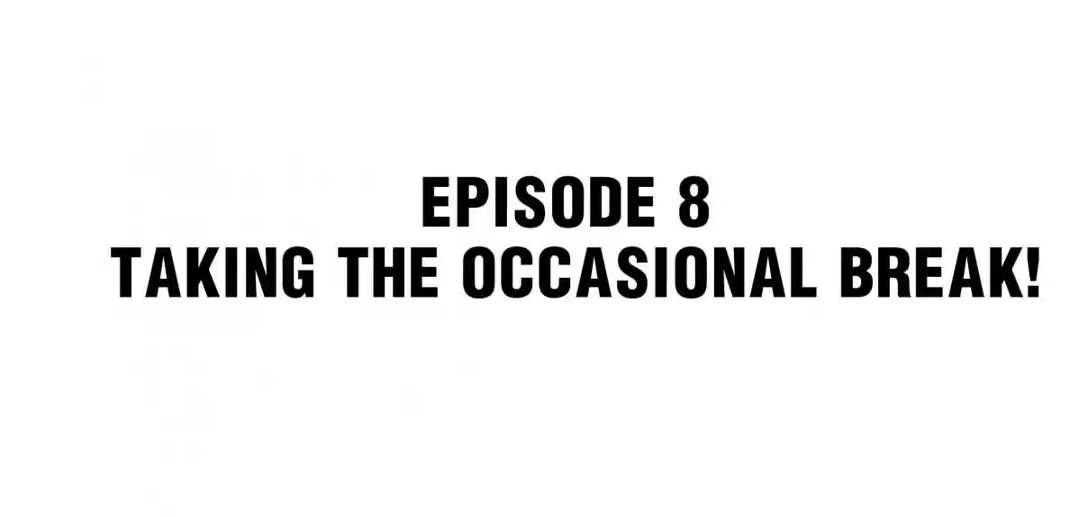 Working Overtime to Destroy the World! 8 Taking the Occasional Break!