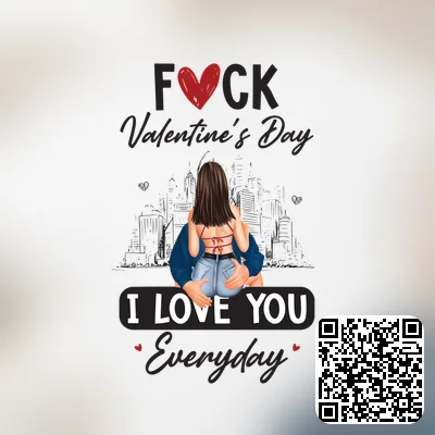 F♥CK Valentine's Day I LOVE YOU Everyday