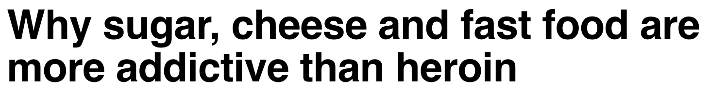 Why sugar, cheese and fast food are more addictive than heroin