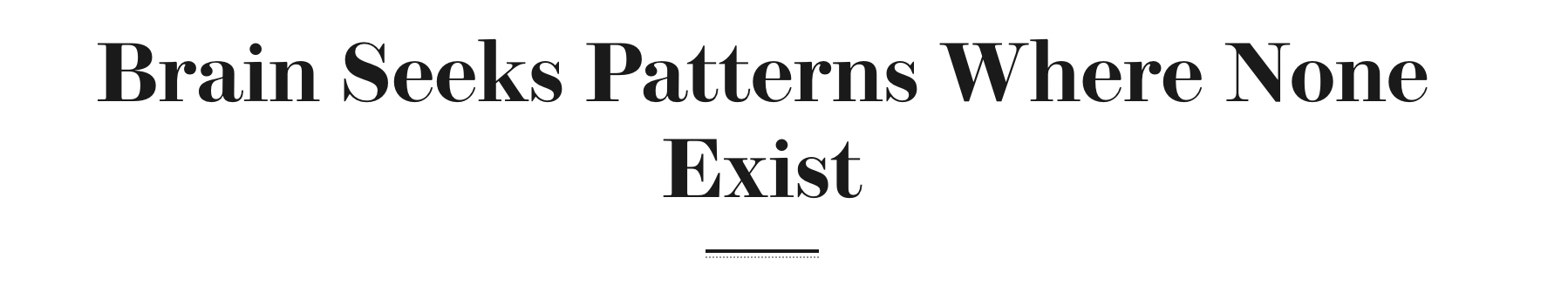 Brain Seeks Patterns Where None Exist