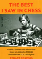 The Best I Saw in Chess: Games, Stories and Instruction from an Alabama Prodigy Who Became U.S. Champion