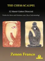 The Chess Scalpel - 32 Master Games Dissected: Predict the Moves and Maximize Your Chess Understanding