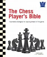 The Chess Player's Bible: Illustrated Strategies for Staying Ahead of the Game