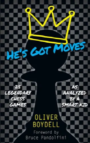 He's Got Moves: 25 Legendary Chess Games (As Analyzed by a Smart Kid) - Image 1