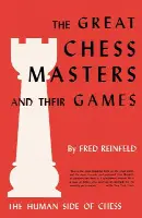 The Human Side of Chess the Great Chess Masters and Their Games (Annotated)