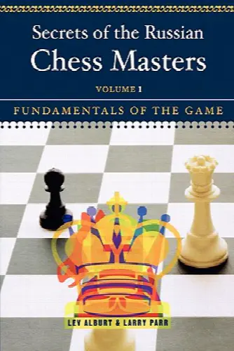 Secrets of the Russian Chess Masters: Fundamentals of the Game - Image 1