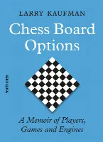 Chess Board Options: A Memoir of Players, Games and Engines (Annotated)