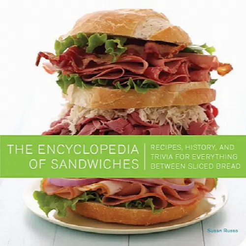 The Encyclopedia of Sandwiches: Recipes, History, and Trivia for Everything Between Sliced Bread - Image 1