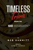 Timeless Trivia Volume One: 1000 Questions, Teasers, and Stumpers For When You Have Nothing But Time