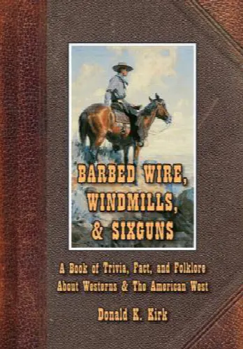 Barbed Wire, Windmills, & Sixguns: A Book of Trivia, Fact, and Folklore About Westerns & The American West - Image 1