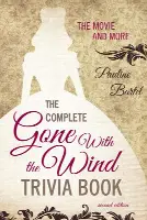 The Complete Gone With the Wind Trivia Book: The Movie and More, Second Edition