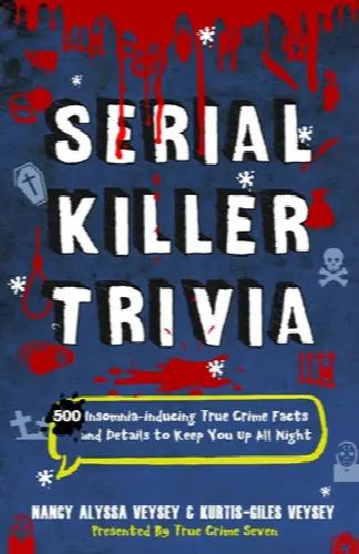 Serial Killer Trivia: 500 Insomnia-inducing True Crime Facts and Details to Keep You Up All Night - Image 1