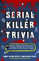 Serial Killer Trivia: 500 Insomnia-inducing True Crime Facts and Details to Keep You Up All Night