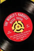 The World's Hardest Music Trivia: Rock n Roll History, Fun Facts and Behind the Scenes Stories About the Groups and Songs You Thought You Knew