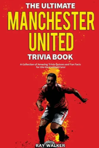 The Ultimate Manchester United Trivia Book: A Collection of Amazing Trivia Quizzes and Fun Facts for Die-Hard Man United Fans! - Image 1