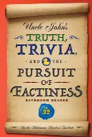 Uncle John's Truth, Trivia, and the Pursuit of Factiness Bathroom Reader