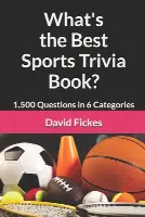 What's the Best Sports Trivia Book?: 1,500 Questions in 6 Categories