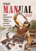 The Manual: Trivia. Testosterone. Tales of Badassery. Raw Meat. Fine Whiskey. Cold Truth.