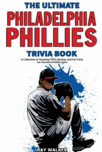 The Ultimate Philadelphia Phillies Trivia Book: A Collection of Amazing Trivia Quizzes and Fun Facts for Die-Hard Phillies Fans! - Image 1