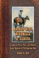 Barbed Wire, Windmills, & Sixguns: A Book of Trivia, Fact, and Folklore About Westerns & The American West