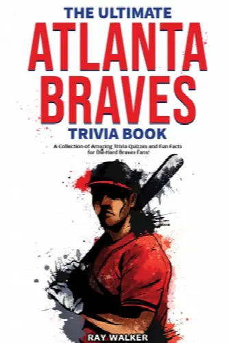 The Ultimate Atlanta Braves Trivia Book: A Collection of Amazing Trivia Quizzes and Fun Facts for Die-Hard Braves Fans! - Image 1