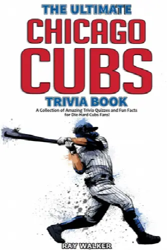The Ultimate Chicago Cubs Trivia Book: A Collection of Amazing Trivia Quizzes and Fun Facts for Die-Hard Cubs Fans! - Image 1