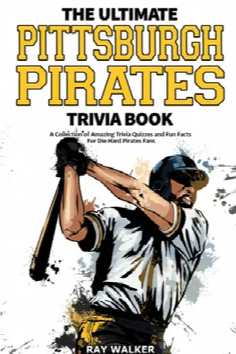 The Ultimate Pittsburgh Pirates Trivia Book: A Collection of Amazing Trivia Quizzes and Fun Facts for Die-Hard Pirates Fans! - Image 1