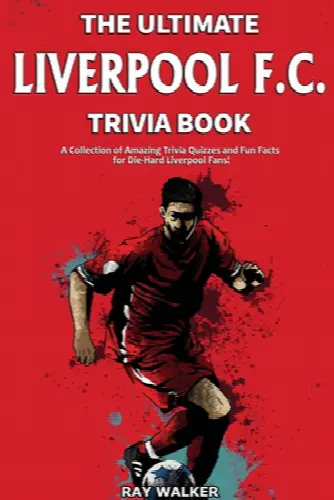 The Ultimate Liverpool F.C. Trivia Book: A Collection of Amazing Trivia Quizzes and Fun Facts for Die-Hard Liverpool Fans! - Image 1
