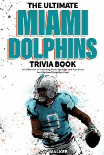 The Ultimate Miami Dolphins Trivia Book: A Collection of Amazing Trivia Quizzes and Fun Facts for Die-Hard Dolphins Fans! - Image 1