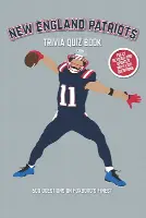 New England Patriots Trivia Quiz Book: 500 Questions on Foxboro's Finest
