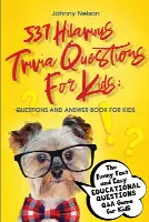 537 Hilarious Trivia Questions for Kids: The Funny Fact and Easy Educational Questions Q&A Game for Kids