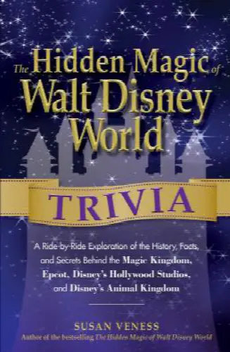 The Hidden Magic of Walt Disney World Trivia: A Ride-By-Ride Exploration of the History, Facts, and Secrets Behind the Magic Kingdom, Epcot, Disney's Hollywood Studios, and Disney's Animal Kingdom - Image 1