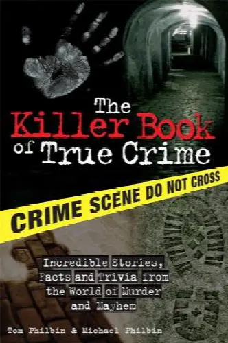 The Killer Book of True Crime: Incredible Stories, Facts and Trivia from the World of Murder and Mayhem - Image 1