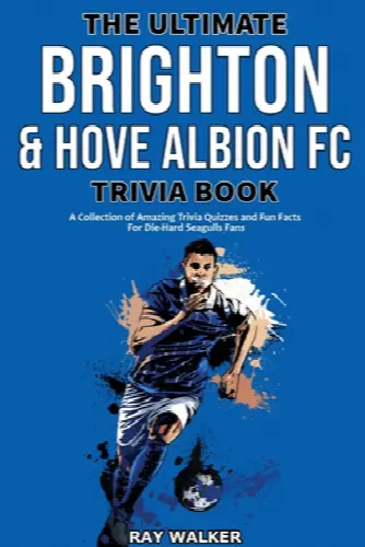The Ultimate Brighton & Hove Albion FC Trivia Book: A Collection of Amazing Trivia Quizzes and Fun Facts for Die-Hard Seagulls Fans! - Image 1