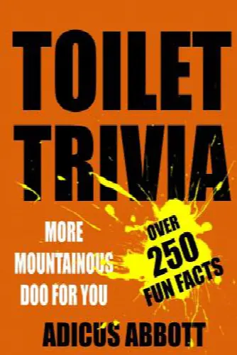 Toilet Trivia: More Mountainous Doo for You (250 Amazing Fun Facts, Shorts Reads, Geographical Oddities, and Amusing Anecdotes) - Image 1