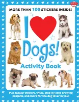 I Love Dogs! Activity Book: Pup-tacular stickers, trivia, step-by-step drawing projects, and more for the dog lover in you!