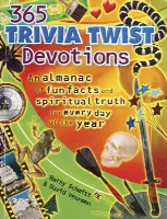 365 Trivia Twist Devotions: An Almanac of Fun Facts and Spiritual Truth for Every Day of the Year