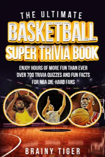 The Ultimate Basketball Super Trivia Book: Enjoy Hours of More Fun than Ever. Over 700 Trivia Quizzes and Fun Facts for NBA Die-Hard Fans! - Image 1