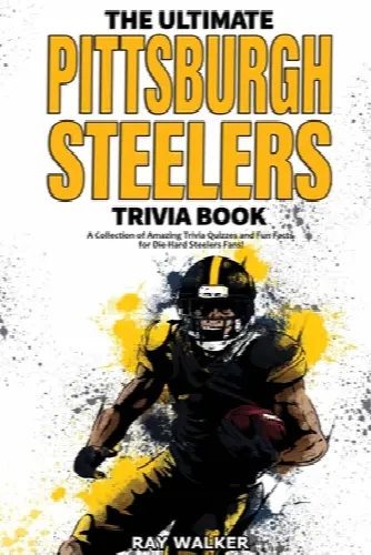 The Ultimate Pittsburgh Steelers Trivia Book: A Collection of Amazing Trivia Quizzes and Fun Facts for Die-Hard Steelers Fans! - Image 1