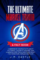 The Ultimate Marvel Trivia & Fact Book: Hundreds of amazing facts and questions about the Marvel Cinematic Universe, characters and films