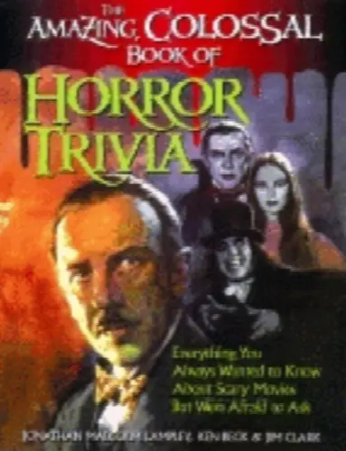 The Amazing, Colossal Book of Horror Trivia: Everything You Always Wanted to Know about Scary Movies But Were Afraid to Ask - Image 1