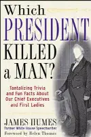 Which President Killed a Man?: Tantalizing Trivia and Fun Facts about Our Chief Executives and First Ladies