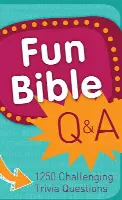 Fun Bible Q & A: 1250 Challenging Trivia Questions