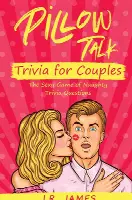 Pillow Talk Trivia for Couples: The Sexy Game of Naughty Trivia Questions