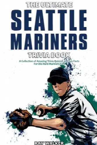 The Ultimate Seattle Mariners Trivia Book: A Collection of Amazing Trivia Quizzes and Fun Facts for Die-Hard Mariners Fans! - Image 1