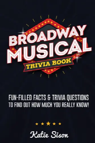 Broadway Musical Trivia Book: Fun-Filled Facts & Trivia Questions To Find Out How Much You Really Know! - Image 1