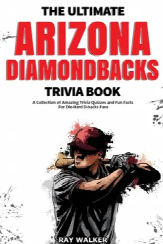 The Ultimate Arizona Diamondbacks Trivia Book: A Collection of Amazing Trivia Quizzes and Fun Facts for Die-Hard D-backs Fans! - Image 1