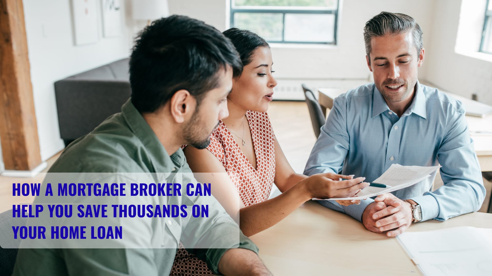 How a Mortgage Broker Can Help You Save Thousands on Your Home Loan