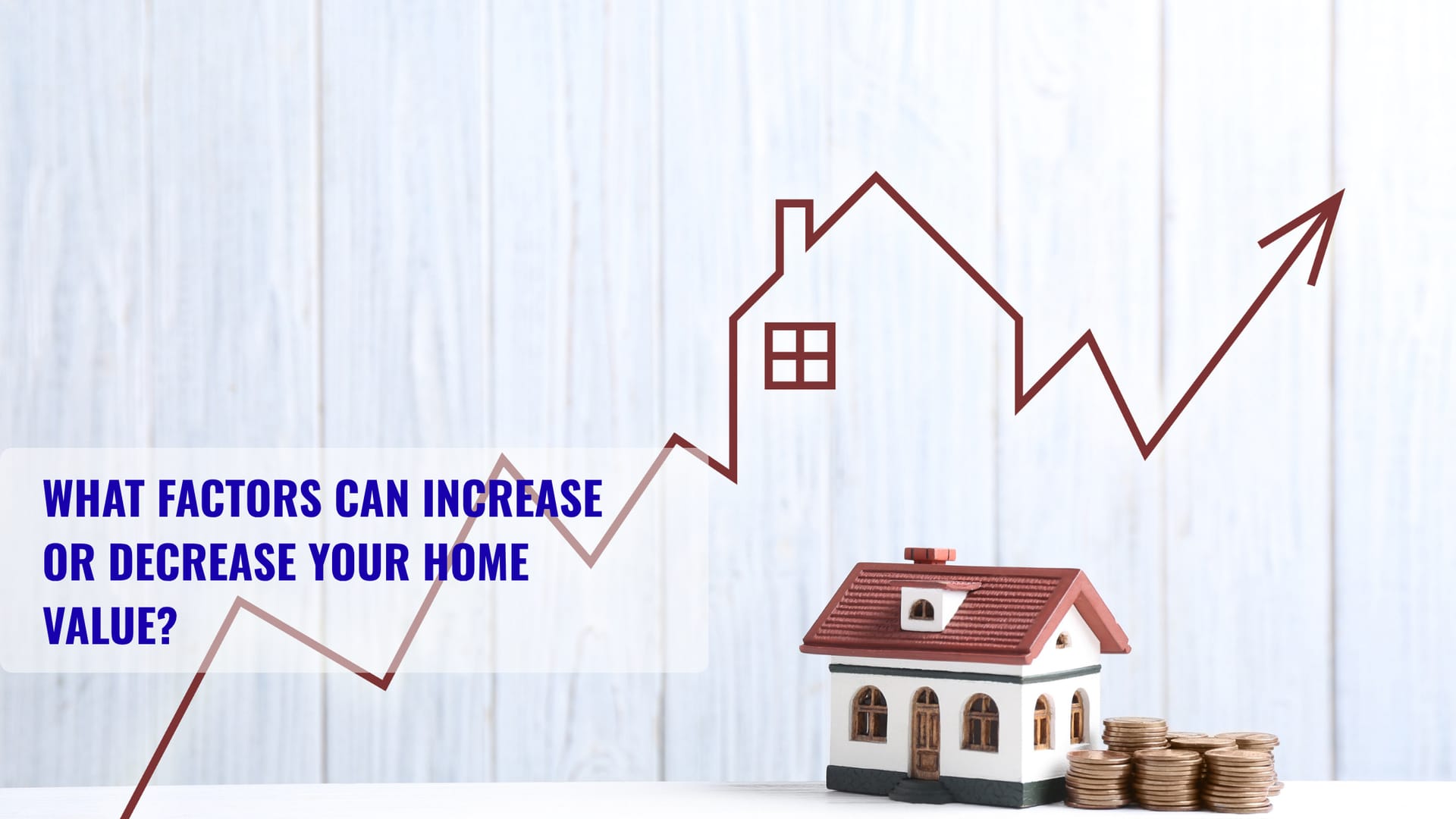 What Factors Can Increase or Decrease Your Home Value