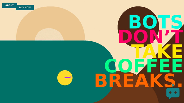 Bots don´t tale coffebreaks